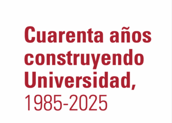 Cuarenta años construyendo Universidad, 1985-2025